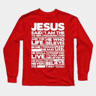 John 11:25-26 I Am The Resurrection Long Sleeve T-Shirt